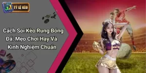 Cách Soi Kèo Rung Bóng Đá