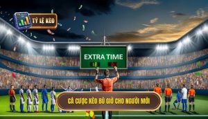 Cá cược kèo bù giờ cho người mới
