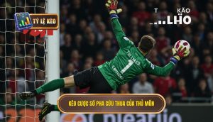 Kèo cược số pha cứu thua của thủ môn: Phân tích Chuyên sâu và Chiến lược Thắng 3 Kèo cược số pha cứu thua của thủ môn