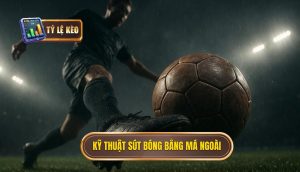 Kỹ thuật sút bóng bằng má ngoài