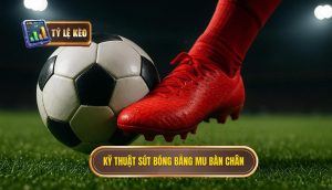 Kỹ thuật sút bóng bằng mu bàn chân